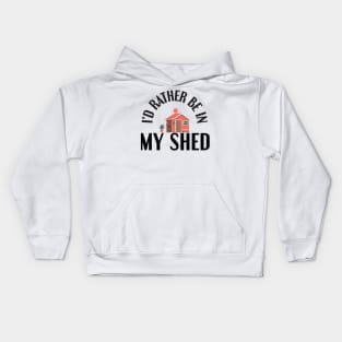 I'd Rather Be In My Shed Funny Farmer Gifts Kids Hoodie